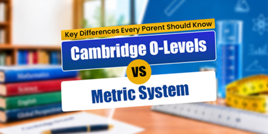 Cambridge O-Levels vs. Metric System: Key Differences Every Parent Should Know